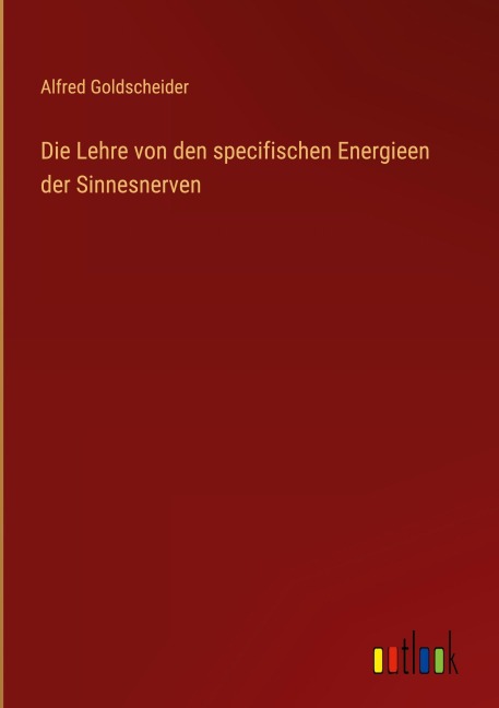 Die Lehre von den specifischen Energieen der Sinnesnerven - Alfred Goldscheider