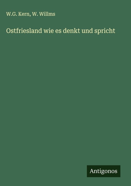 Ostfriesland wie es denkt und spricht - W. G. Kern, W. Willms