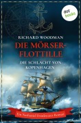 Cover-Bild zum Titel 'Die Mörser-Flottille - Die Schlacht von Kopenhagen' von 'Richard Woodman'