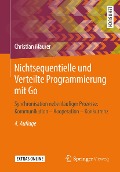 Cover-Bild zum Titel 'Nichtsequentielle und Verteilte Programmierung mit Go' von 'Christian Maurer'