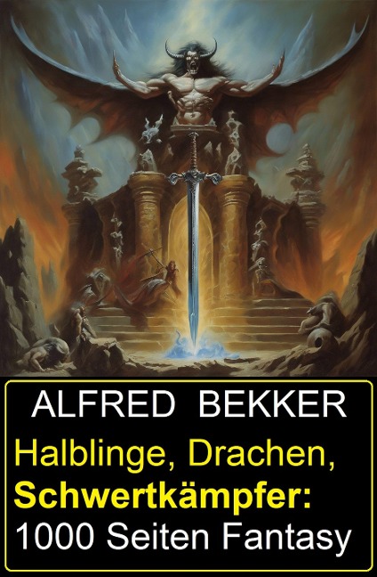 Halblinge, Drachen, Schwertkämpfer: 1000 Seiten Fantasy - Alfred Bekker