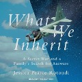 What We Inherit: A Secret War and a Family's Search for Answers - Jessica Pearce Rotondi