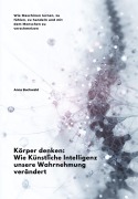 Cover-Bild zum Titel 'Körper denken: Wie Künstliche Intelligenz unsere Wahrnehmung verändert' von 'Anna Buchwald'