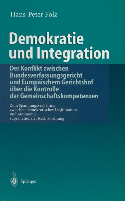 Demokratie und Integration: Der Konflikt zwischen Bundesverfassungsgericht und Europäischem Gerichtshof über die Kontrolle der Gemeinschaftskompetenzen - Hans-Peter Folz
