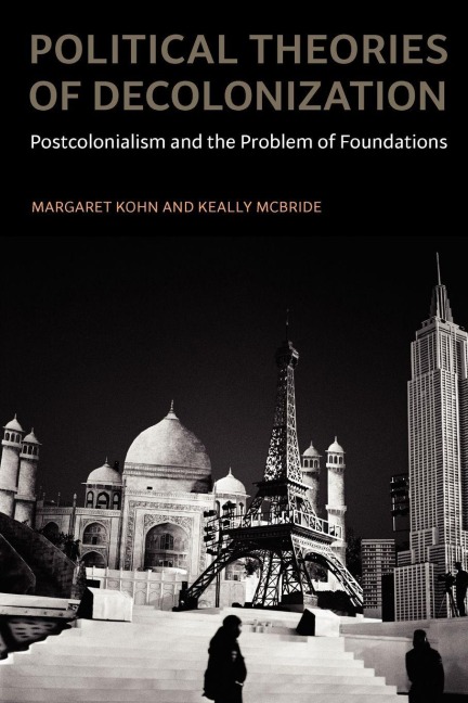 Political Theories of Decolonization - Margaret Kohn, Keally Mcbride