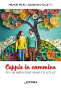 Cover-Bild zum Titel 'Coppie in cammino. Per una maturazione umana e spirituale' von 'Marco Maio, Agostino Caletti'