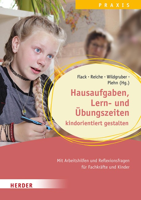 Hausaufgaben, Lern- und Übungszeiten kindorientiert gestalten. Mit Arbeitshilfen und Reflexionsfragen für Fachkräfte und Kinder - Lisa Flack, Andreas Wildgruber
