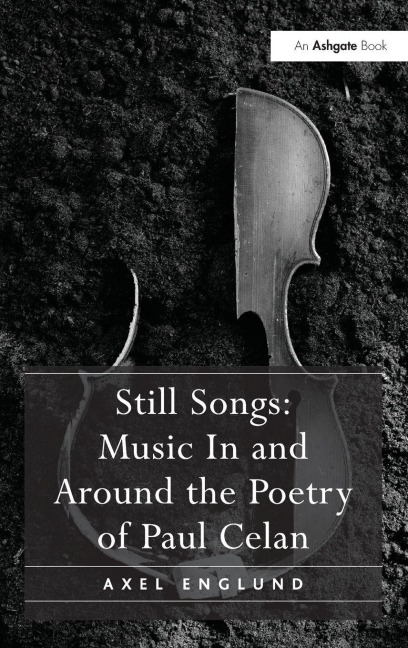 Still Songs: Music in and Around the Poetry of Paul Celan - Axel Englund