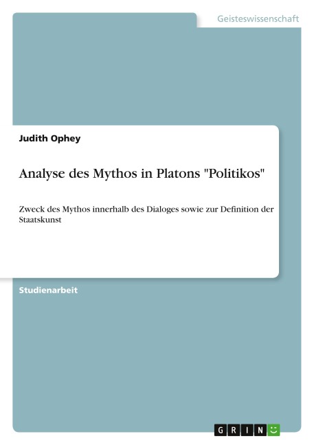 Analyse des Mythos in Platons "Politikos" - Judith Ophey