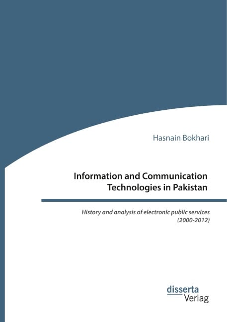 Information and Communication Technologies in Pakistan. History and analysis of electronic public services (2000-2012) - Hasnain Bokhari