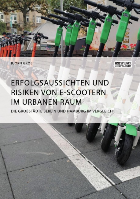 Erfolgsaussichten und Risiken von E-Scootern im urbanen Raum. Die Großstädte Berlin und Hamburg im Vergleich - Björn Groß