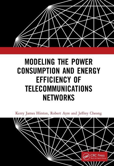 Modeling the Power Consumption and Energy Efficiency of Telecommunications Networks - Kerry James Hinton, Jeffrey Cheong, Robert Ayre
