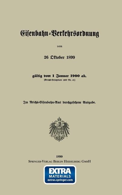 Eisenbahn-Verkehrsordnung vom 26 Oktober 1899 gültig vom 1 Januar 1900 ab. (Reichs-Gesetzblatt 1899 Nr. 41) - Georg Eger