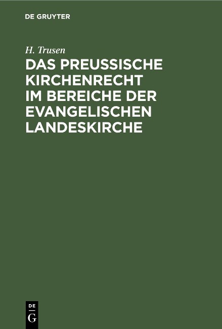 Das preußische Kirchenrecht im Bereiche der evangelischen Landeskirche - H. Trusen