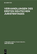 Verhandlungen des Ersten Deutschen Juristentages - 