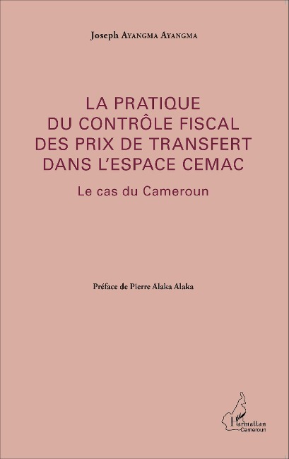 La pratique du contrôle fiscal des prix de transfert dans l'espace CEMAC - Joseph Ayangma Ayangma