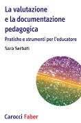 Cover-Bild zum Titel 'La valutazione e la documentazione pedagogica. Pratiche e strumenti per l'educatore' von 'Sara Serbati'