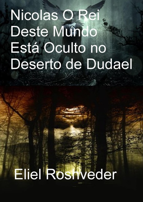 Nicolas O Rei Deste Mundo Está Oculto no Deserto de Dudael (Instrução para o Apocalipse, #26) - Eliel Roshveder