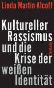 Cover-Bild zum Titel 'Kultureller Rassismus und die Krise der weißen Identität' von 'Linda Martín Alcoff'