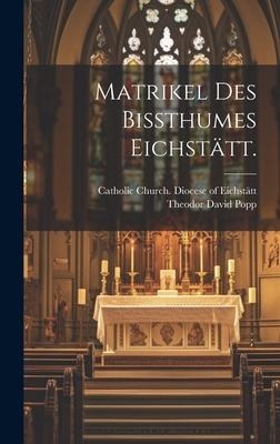 Matrikel des Bissthumes Eichstätt. - 
