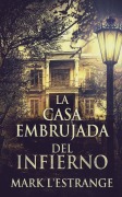 Cover-Bild zum Titel 'La Casa Embrujada del Infierno' von 'Mark L'Estrange'