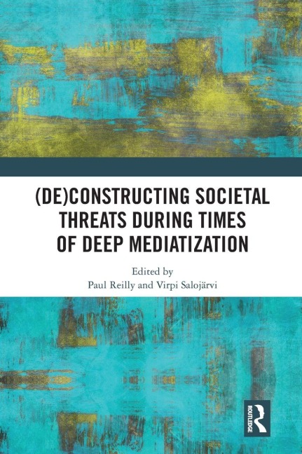 (De)constructing Societal Threats During Times of Deep Mediatization - 