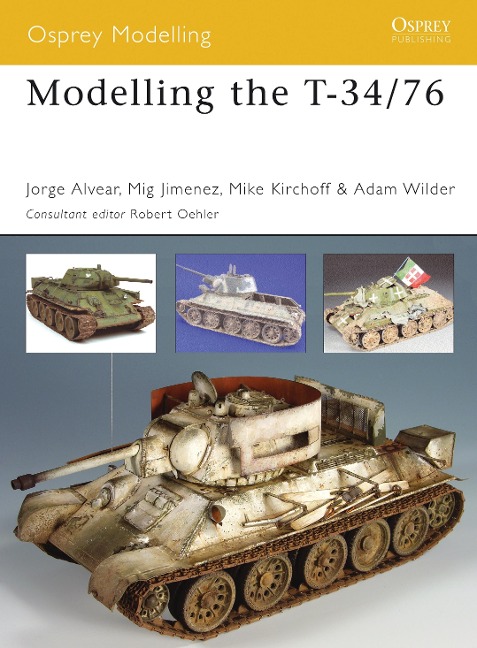 Modelling the T-34/76 - Jorge Alvear, Mig Jimenez, Michael Kirchoff, Adam Wilder