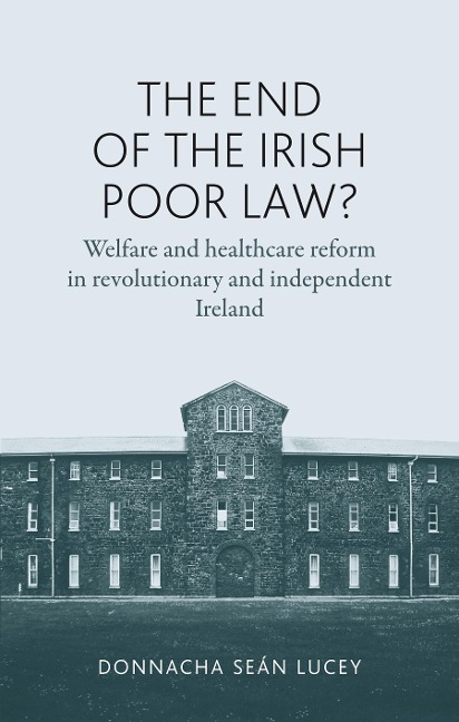 The End of the Irish Poor Law? - Donnacha Seán Lucey