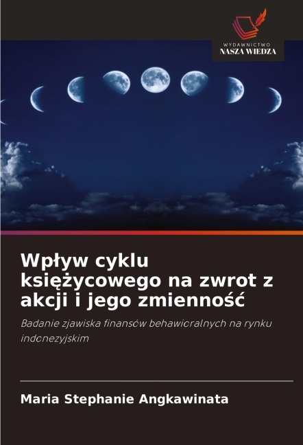 Wp¿yw cyklu ksi¿¿ycowego na zwrot z akcji i jego zmienno¿¿ - Maria Stephanie Angkawinata