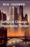 Cover-Bild zum Titel 'Geflipt in Chicago: Historische Thriller' von 'Neal Chadwick'