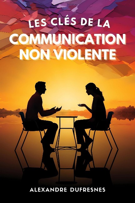 Les Clés de la Communication Non Violente - Alexandre Dufresnes