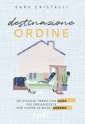 Cover-Bild zum Titel 'Destinazione ordine. Un viaggio verso una casa più organizzata per vivere in modo sereno' von 'Sara Cristalli'
