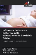 Influenza della voce materna sulla valutazione dell'attività fetale - Alba Marín Pérez, Bernardo Amor, Bárbara Bonacasa