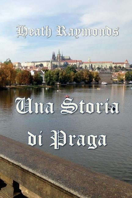 Una Storia di Praga - Heath Raymonds