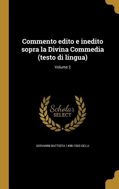 Commento edito e inedito sopra la Divina Commedia (testo di lingua); Volume 2 - Giovanni Battista Gelli