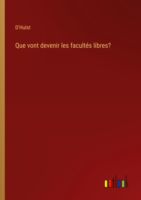 Que vont devenir les facultés libres? - D'Hulst