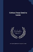 Cotton From Seed to Loom - William B [From Old Catalog] Dana
