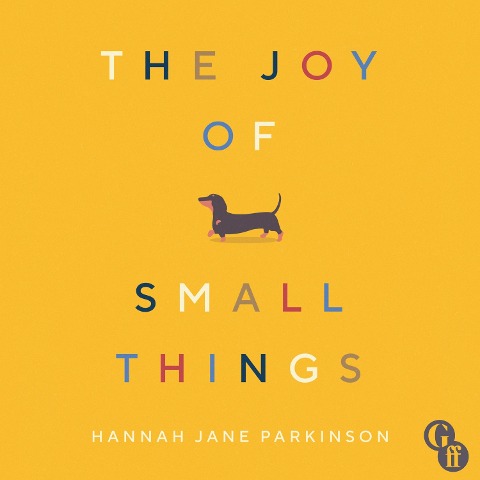 The Joy of Small Things - Hannah Jane Parkinson