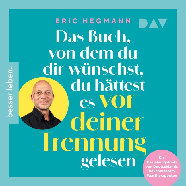 Das Buch, von dem du dir wünschst, du hättest es vor deiner Trennung gelesen. Die Beziehungstools von Deutschlands bekanntestem Paartherapeuten - Eric Hegmann