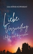 Cover-Bild zum Titel 'Liebe. Verzweiflung. Und zu viel dazwischen.' von 'Lea-Sophie Schwarzat'