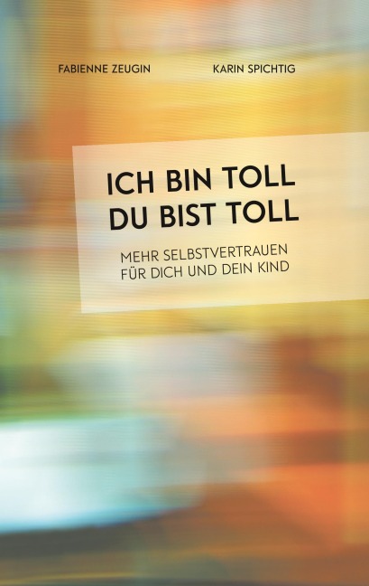 Ich bin toll, du bist toll - Fabienne Zeugin, Karin Spichtig