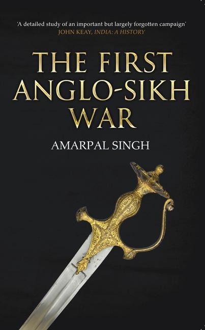 The First Anglo-Sikh War - Amarpal Singh