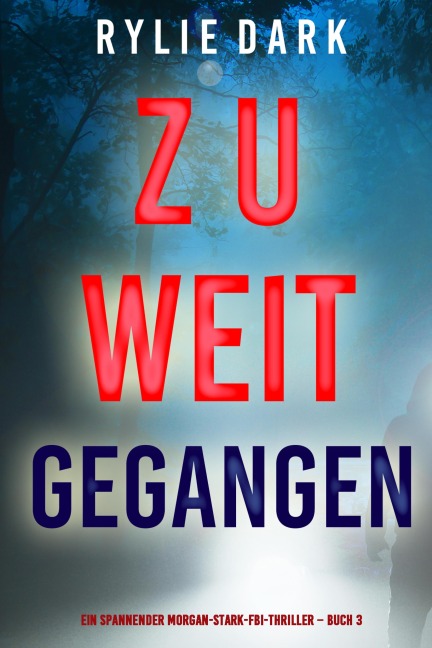 Zu weit gegangen (Ein spannender Morgan-Stark-FBI-Thriller - Buch 3) - Rylie Dark