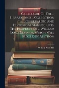 Catalogue Of The ... Library, And ... Collection Of Heraldic And Historical Manuscripts, The Property Of ... William Lord Berwick, Which Will Be Sold By Auction - 