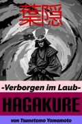 Cover-Bild zum Titel 'Hagakure. Verborgen im Laub. Bushido Basiswissen mit zahlreichen Kommentaren des Übersetzers' von 'Tsunetomo Yamamoto'