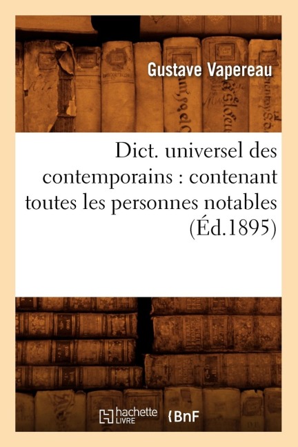 Dict. Universel Des Contemporains: Contenant Toutes Les Personnes Notables (Éd.1895) - Gustave Vapereau