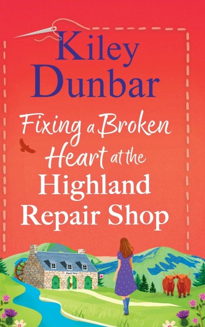 Fixing a Broken Heart at the Highland Repair Shop - Kiley Dunbar