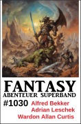 Cover-Bild zum Titel 'Fantasy Abenteuer Superband 1030' von 'Alfred Bekker, Wardon Allan Curtis, Adrian Leschek'