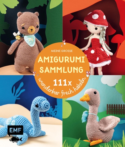 Meine große Amigurumi-Sammlung - 111x wunderbar frech häkeln - 