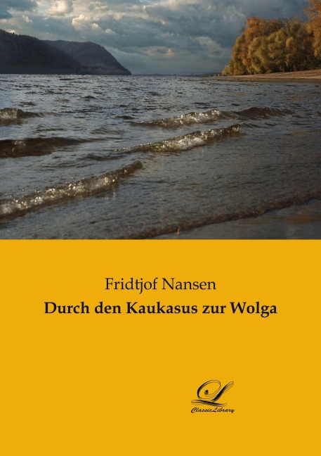 Durch den Kaukasus zur Wolga - Fridtjof Nansen